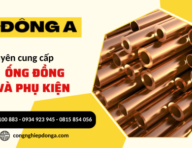 Công ty Đông A chuyên cung cấp ống đồng và phụ kiện chất lượng