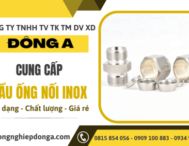 Địa chỉ cung cấp đầu ống nối inox chất lượng cao giá tốt tại TPHCM - Đông A