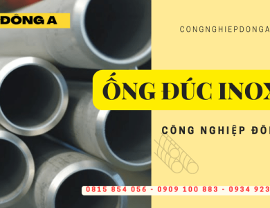 Mách bạn địa chỉ cung cấp ống đúc inox giá rẻ chất lượng cao